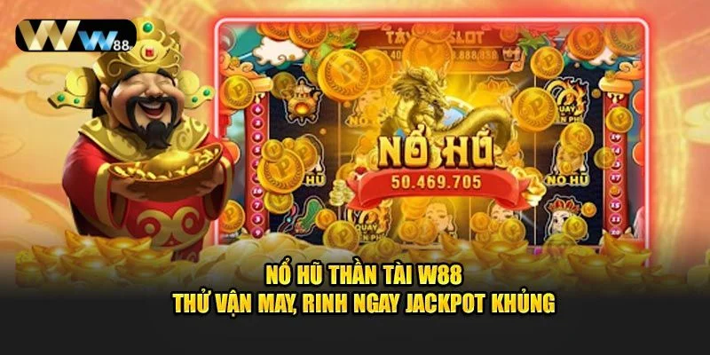Một số tựa game nổ hũ hấp dẫn tại W88 bet thủ nhất định.